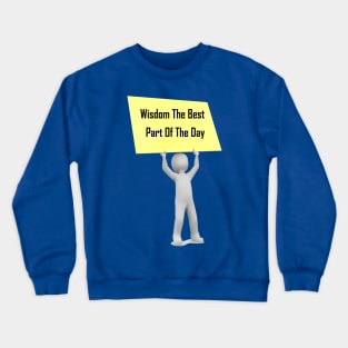 wisdom the best part of the day Crewneck Sweatshirt